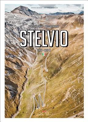 Porsche Drive: Stelvio: Pass Portraits; Italy 2757m - Bogner, Stefan, and Baedeker, Jan Karl