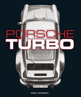 Porsche Turbo: The Inside Story of Stuttgart's Turbocharged Road and Race Cars - Leffingwell, Randy
