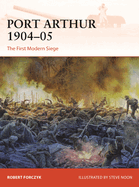 Port Arthur 1904-05: The First Modern Siege