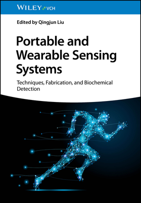 Portable and Wearable Sensing Systems: Techniques, Fabrication, and Biochemical Detection - Liu, Qingjun (Editor)