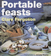 Portable Feasts - Ferguson, Clare, and Hopley, Jeremy (Photographer)
