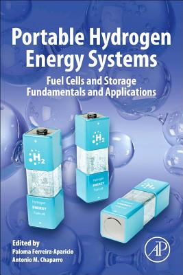 Portable Hydrogen Energy Systems: Fuel Cells and Storage Fundamentals and Applications - Ferreira-Aparicio, Paloma (Editor), and Chaparro, Antonio M. (Editor)