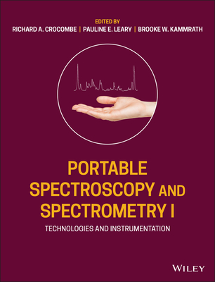 Portable Spectroscopy and Spectrometry, Technologies and Instrumentation - Crocombe, Richard A. (Editor), and Leary, Pauline E. (Editor), and Kammrath, Brooke W. (Editor)