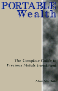 Portable Wealth: The Complete Guide to Precious Metals Investment