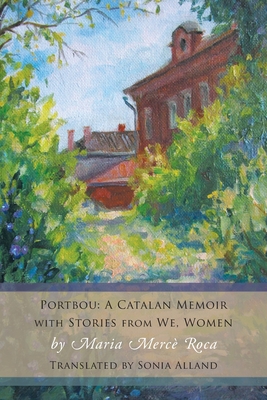 Portbou: A Catalan Memoir; with Stories from We, Women - Roca, Maria Merc, and Alland, Sonia (Translated by)