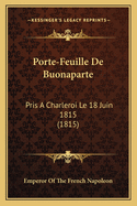 Porte-Feuille De Buonaparte: Pris A Charleroi Le 18 Juin 1815 (1815)