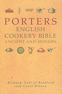 Porters English Cookery Bible: Ancient and Modern