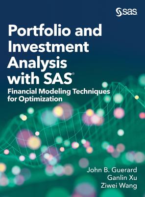 Portfolio and Investment Analysis with SAS: Financial Modeling Techniques for Optimization - Guerard, John B, and Wang, Ziwei, and Xu, Ganlin