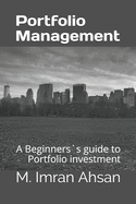 Portfolio Management: A Beginners`s guide to understand, manage and evaluate portfolio investment