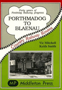 Porthmadoc to Blaenau: 40 Years of Festiniog Railway Progress