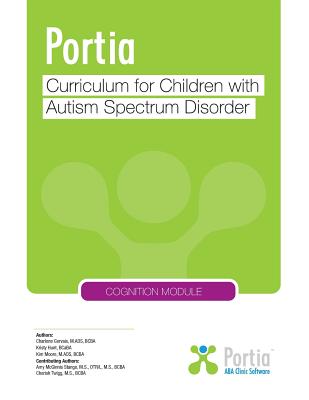 Portia Curriculum - Cognition: Curriculum for Children with Autism Spectrum Disorder - Gervais, Charlene, and Hunt, Kristy, and Moore, Kim