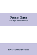 Portolan charts: their origin and characteristics, with a descriptive list of those belonging to the Hispanic society of America