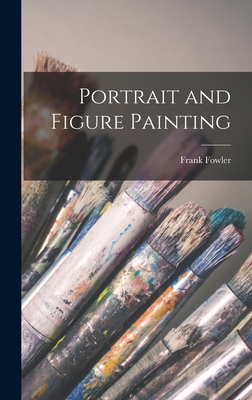 Portrait and Figure Painting - Fowler, Frank