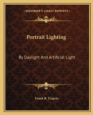 Portrait Lighting: By Daylight And Artificial Light - Fraprie, Frank R