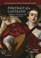 Portrait of a Castrato: Politics, Patronage, and Music in the Life of Atto Melani