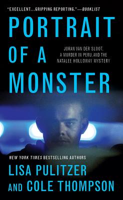 Portrait of a Monster: Joran Van Der Sloot, a Murder in Peru, and the Natalee Holloway Mystery - Pulitzer, Lisa, and Thompson, Cole