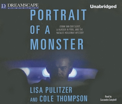 Portrait of a Monster: Joran Van Der Sloot, a Murder in Peru, and the - Pulitzer, Lisa, and Thompson, Cole