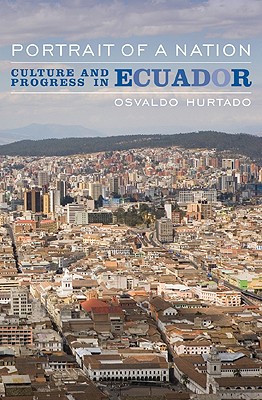 Portrait of a Nation: Culture and Progress in Ecuador - Hurtado, Osvaldo