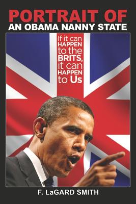 Portrait Of An Obama Nanny State: If It Can Happen To The Brits, It Can Happen To Us - Smith, F Lagard