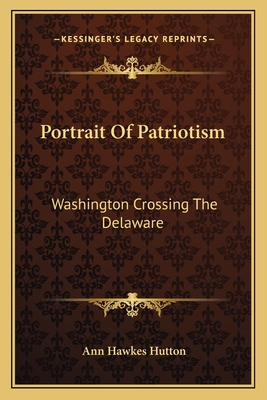 Portrait Of Patriotism: Washington Crossing The Delaware - Hutton, Ann Hawkes