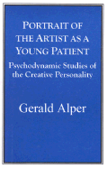 Portrait of the Artist as a Young Patient: Psychodynamic Studies of the Creative Personality