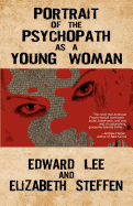 Portrait of the Psychopath as a Young Woman - Lee, Edward, Capt., Jr., and Steffen, Elizabeth