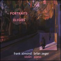 Portraits & Elegies - Brian Zeger (piano); Frank Almond (violin)