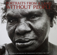 Portraits from a Land without People: A Pictorial Anthology of Indigenous Australia 1847-2008 - Ogden, John, and Behrendt, Larissa (Introduction by), and Dodson, Pat (Foreword by)