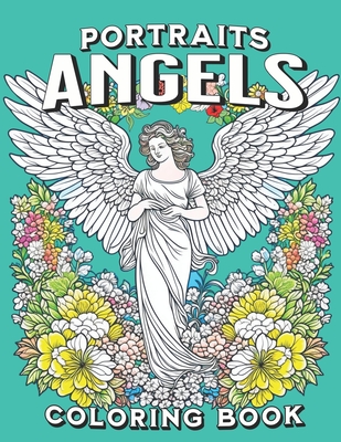 Portraits of Angels Coloring Book: Inspirational Gifts of Spiritual Beings in the Natural Order of Creation - Leong, Nicssen