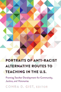 Portraits of Anti-racist Alternative Routes to Teaching in the U.S.: Framing Teacher Development for Community, Justice, and Visionaries