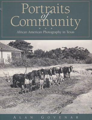 Portraits of Community: African American Photography in Texas - Govenar, Alan B, Dr., PhD