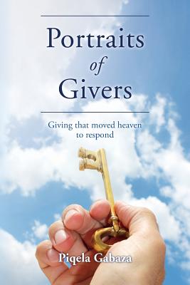 Portraits of Givers: Giving that moved heaven to respond - Gabaza, Piqela