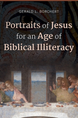 Portraits of Jesus for an Age of Biblical Illiteracy - Borchert, Gerald L