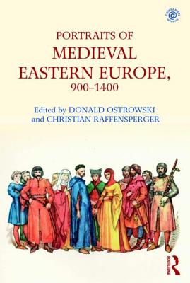 Portraits of Medieval Eastern Europe, 900-1400 - Ostrowski, Donald (Editor), and Raffensperger, Christian (Editor)
