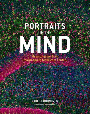 Portraits of the Mind: Visualizing the Brain from Antiquity to the 21st Century - Schoonover, Carl