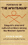 Portraits of 'The Whiteman': Linguistic Play and Cultural Symbols Among the Western Apache