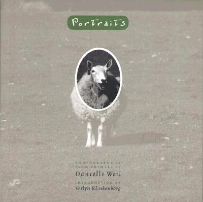 Portraits: Photographs of Farm Animals - Weil, Danielle (Photographer), and Klinkenborg, Verlyn, PH.D. (Introduction by)