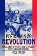 Portrayals of Revolution: Images, Debates and Patterns of Thought on the French Revolution