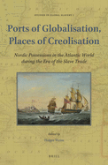 Ports of Globalisation, Places of Creolisation: Nordic Possessions in the Atlantic World During the Era of the Slave Trade