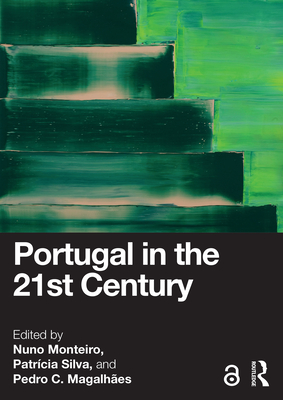 Portugal in the 21st Century - Monteiro, Nuno (Editor), and Silva, Patrcia (Editor), and Magalhes, Pedro C (Editor)