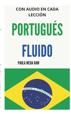 Portugu?s Fluido: Todo lo que necesitas para aprender PORTUGU?S - Mejia Ram, Paola