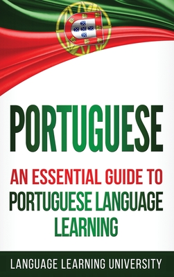 Portuguese: An Essential Guide to Portuguese Language Learning - University, Language Learning