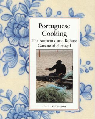 Portuguese Cooking: The Authentic and Robust Cuisine of Portugal - Robertson, Carol