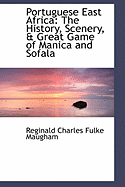 Portuguese East Africa: The History, Scenery, & Great Game of Manica and Sofala