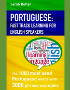 Portuguese: FAST TRACK LEARNING FOR ENGLISH SPEAKERS: The 1000 most used Portuguese words with 3.000 phrase examples. If you speak English, this is the book to improve your Portuguese.