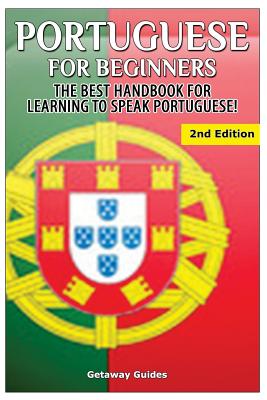 Portuguese for Beginners: The Best Handbook for Learning to Speak Portuguese - Guides, Getaway
