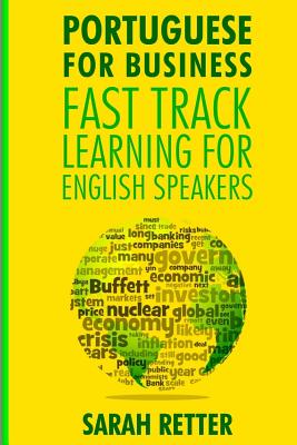 Portuguese For Business: Fast Track Learning for English Speakers: The 100 most used English business words with 600 phrase examples. - Retter, Sarah