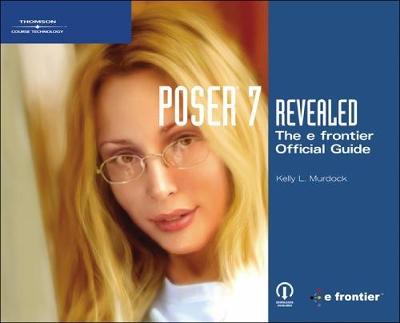 Poser 7 Revealed: The E Frontier Official Guide - Murdock, Kelly L