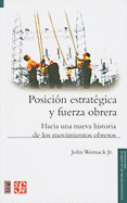 Posicion Estrategica y Fuerza Obrera: Hacia una Nueva Historia de los Movimientos Obreros