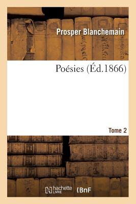 Posies. Tome 2 - Blanchemain, Prosper